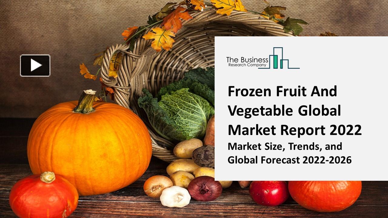 PPT Frozen Fruit And Vegetable Market 2022 Insights, Analysis, And