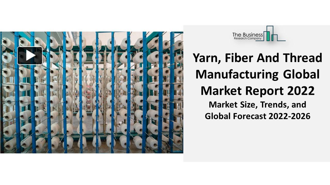 PPT Yarn, Fiber And Thread Manufacturing Market Size, Share