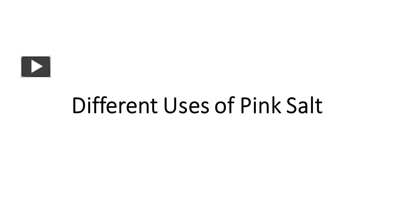 PPT Different Uses of Pink Salt PowerPoint presentation free to download id 957f29MzZkZ