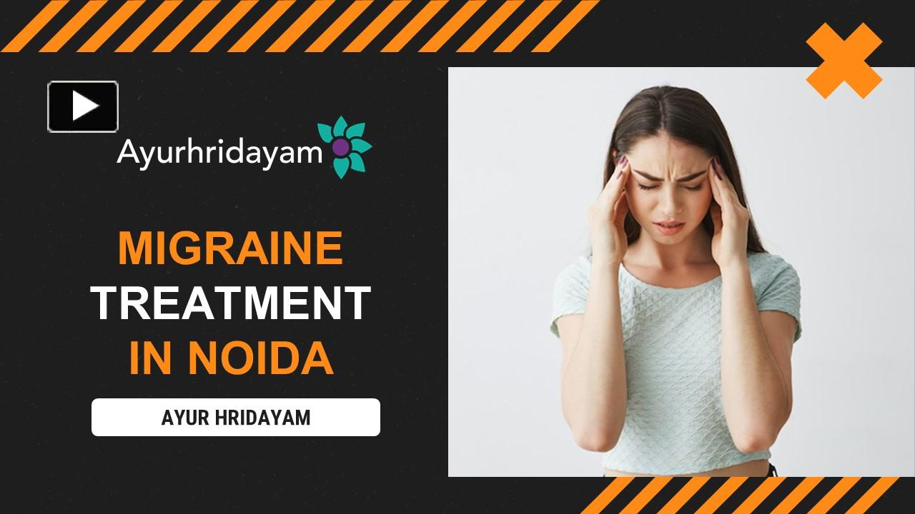PPT Ayurhridayam provides the best migraine treatment in Noida