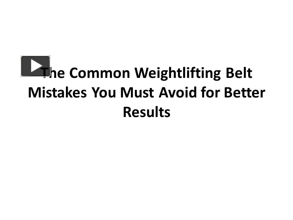 PPT The Common Weightlifting Belt Mistakes You Must Avoid for Better