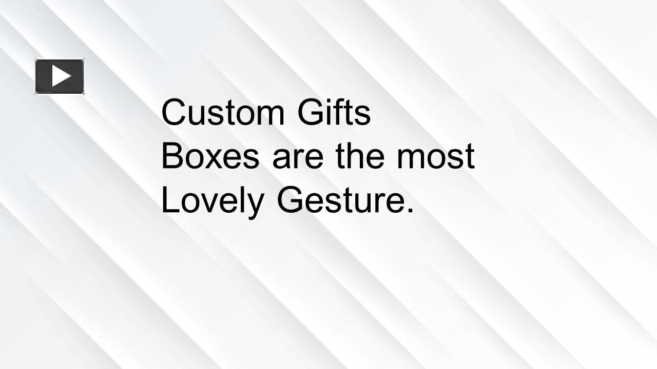 PPT Custom Gifts Boxes are the most Lovely Gesture. PowerPoint
