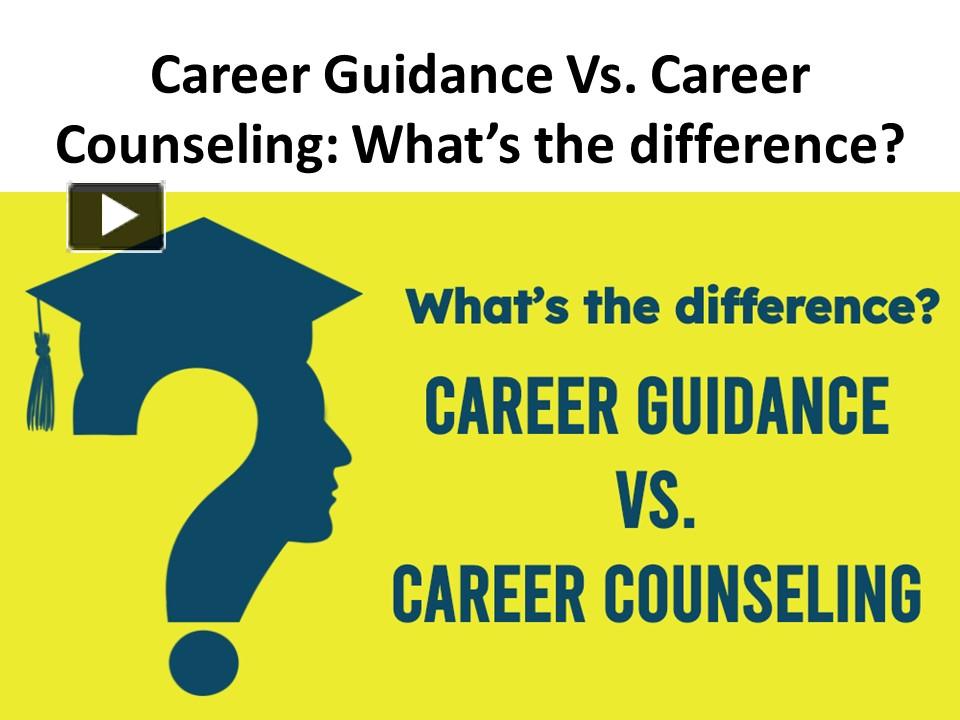 PPT Career Guidance Vs. Career Counseling What’s the difference