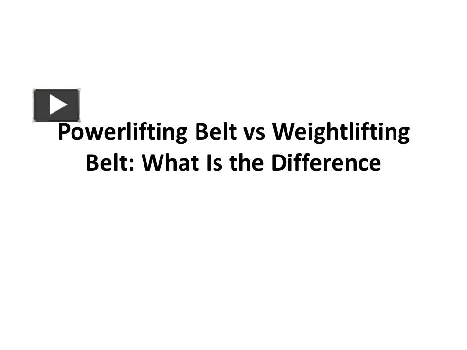 PPT Powerlifting Belt vs Weightlifting Belt What Is the Difference