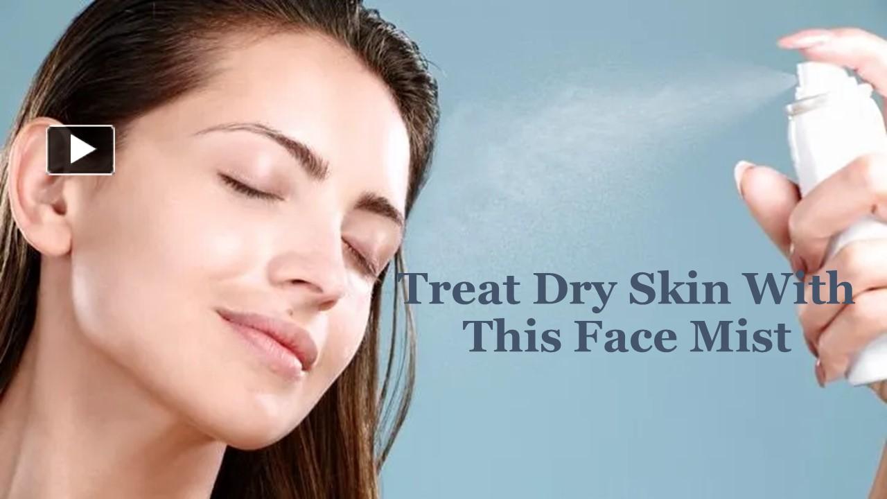 PPT Treat Dry Skin With This Face Mist PowerPoint presentation free to download id 95abfa