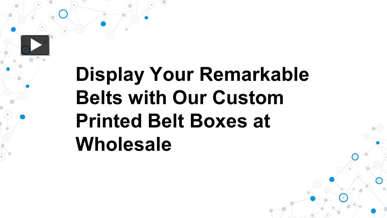 PPT Display Your Remarkable Belts with Our Custom Printed Belt Boxes