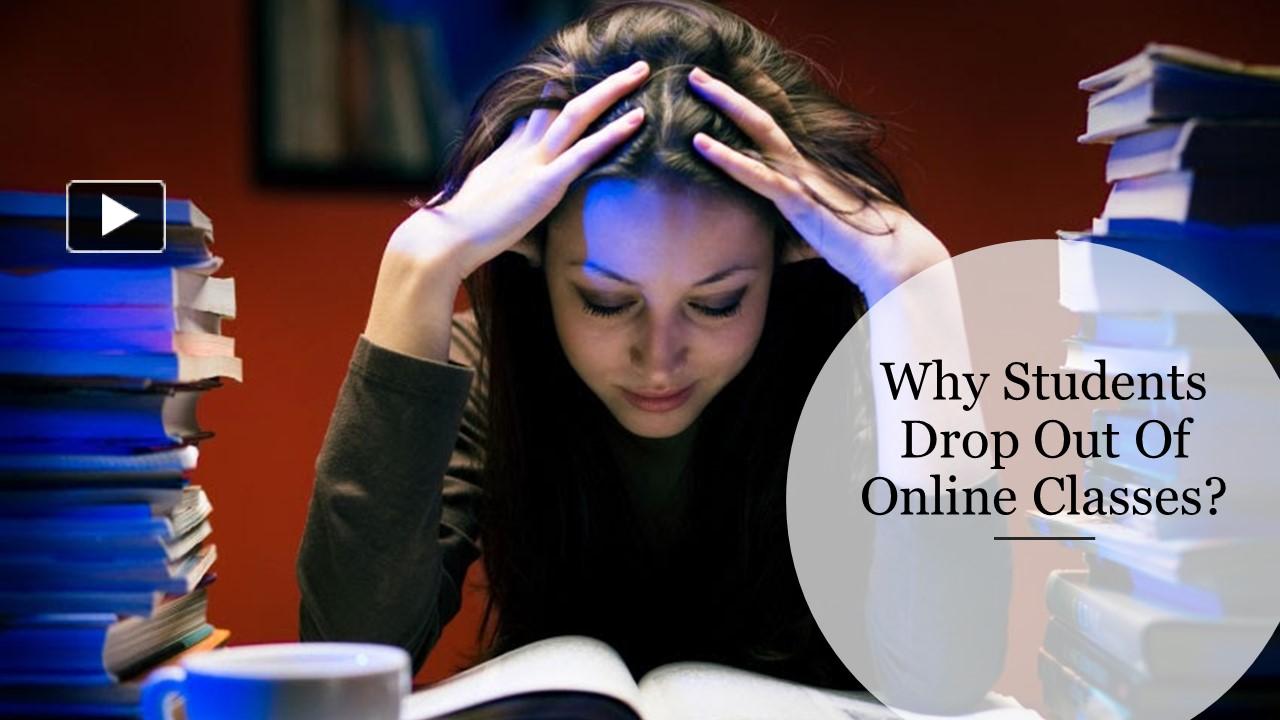 Why Students Drop Out Of Online Classes? presentation free to download