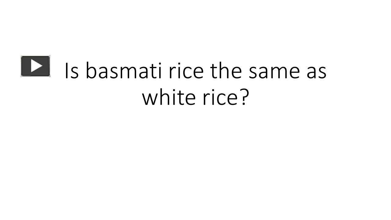 PPT Is basmati rice the same as white rice? PowerPoint presentation