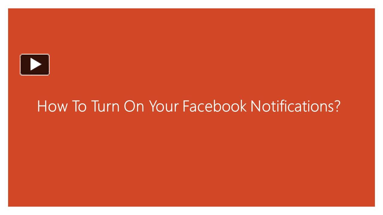 PPT How To Turn On Your Facebook Notifications? PowerPoint