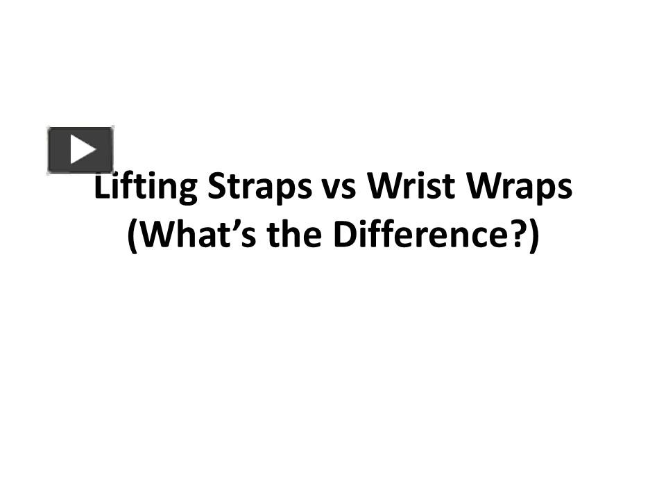 PPT Lifting Straps vs Wrist Wraps (What’s the Difference?) PowerPoint presentation free to