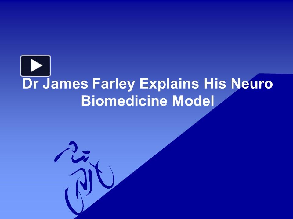 PPT Dr James Farley Explains His Neuro Biomedicine Model PowerPoint