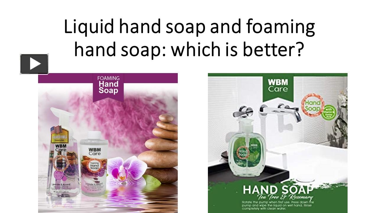PPT Liquid hand soap and foaming hand soap which is better