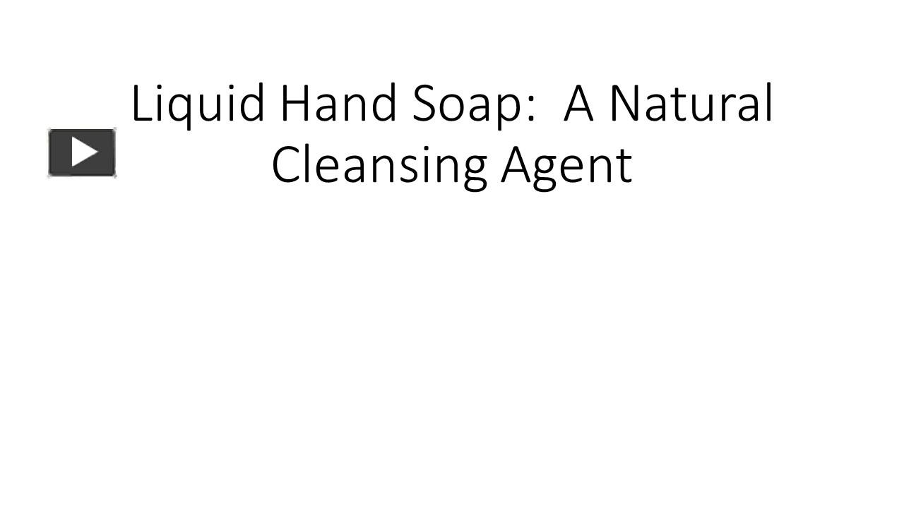 PPT Liquid Hand Soap A Natural Cleansing Agent PowerPoint