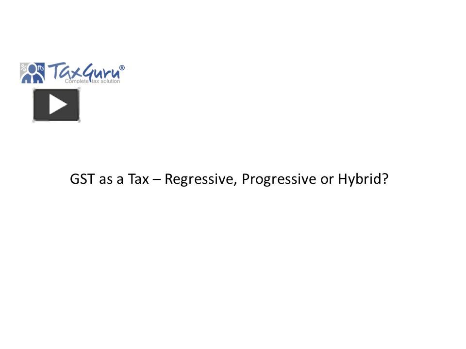 PPT GST as a Tax Regressive, Progressive or Hybrid? PowerPoint
