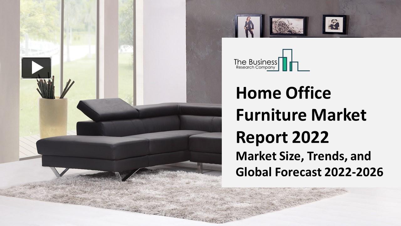 PPT Home Office Furniture Market 2022 Size, Share, Segments, And