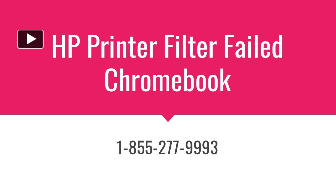 PPT HP Printer Filter Failed Chromebook PowerPoint presentation