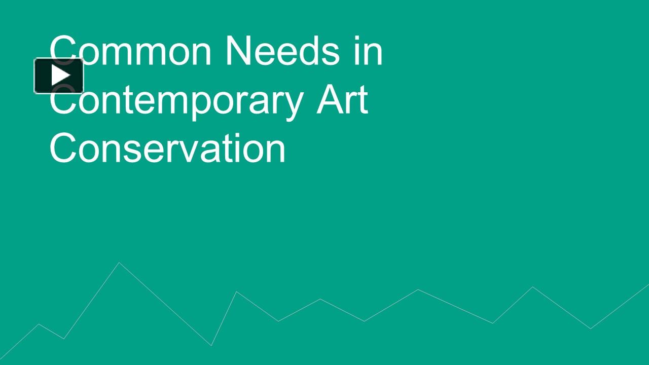 PPT Common Needs in Contemporary Art Conservation PowerPoint