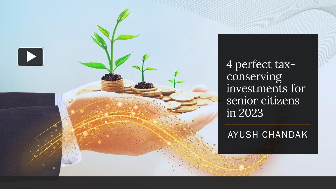 PPT 4 perfect taxconserving investments for senior citizens in 2023