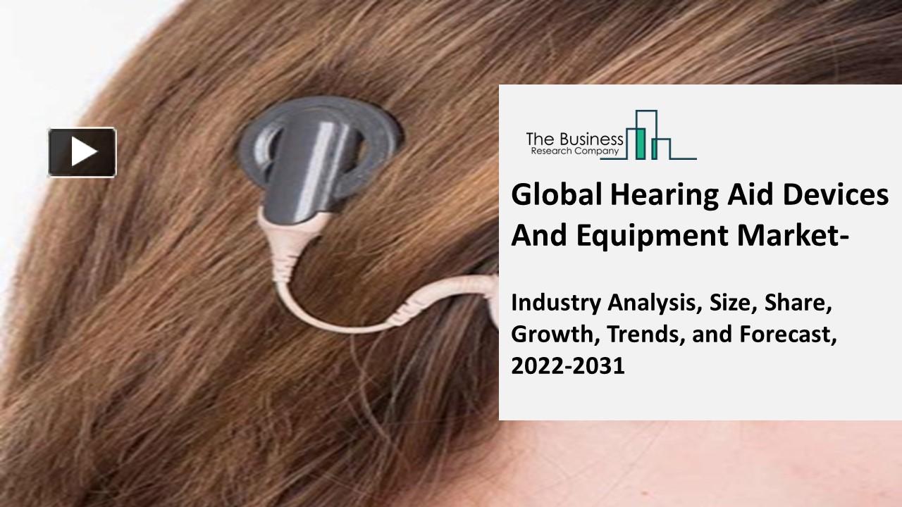 PPT Hearing Aid Devices And Equipment Market Growth Trajectory, Key