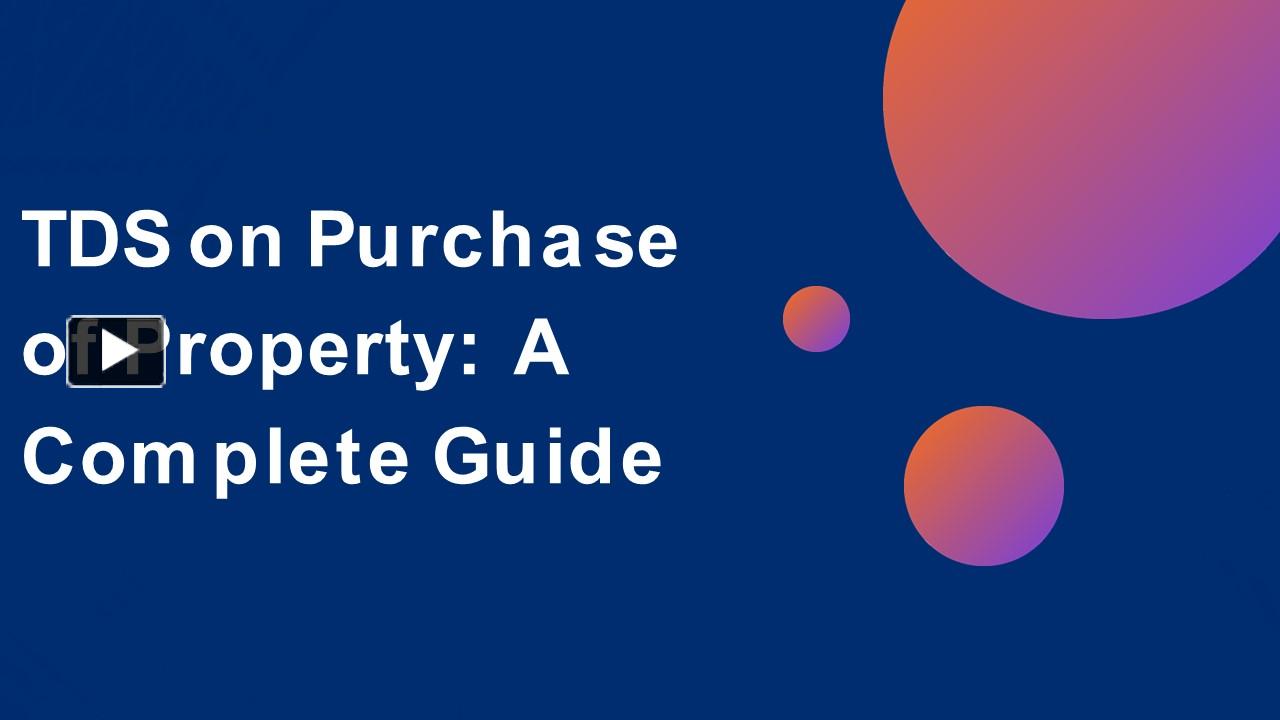 PPT TDS on Purchase of Property A Complete Guide PowerPoint presentation free to download