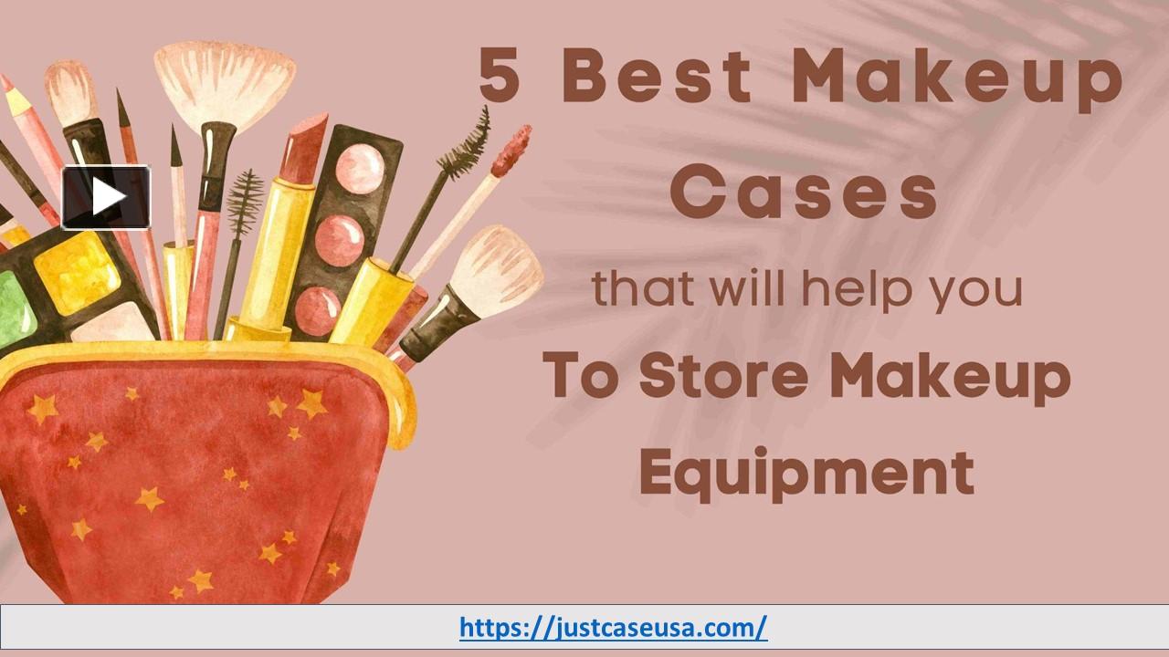 PPT 5 Best Makeup Cases That Will Help You To Store And Transport