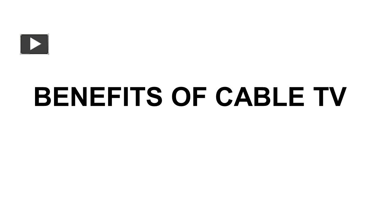 PPT BENEFITS OF CABLE TV PowerPoint presentation free to download id 9676c9ZDA0M