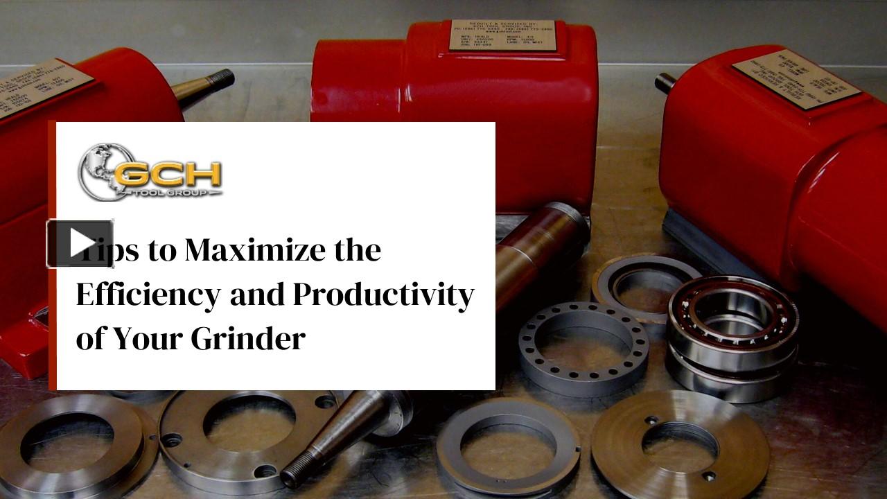 PPT Tips to Maximize the Efficiency and Productivity of Your Grinder