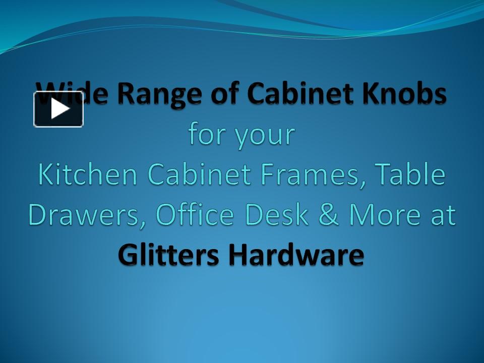 PPT Wide Range of Knobs for your Kitchen Frames, Table Drawers, Office Desk