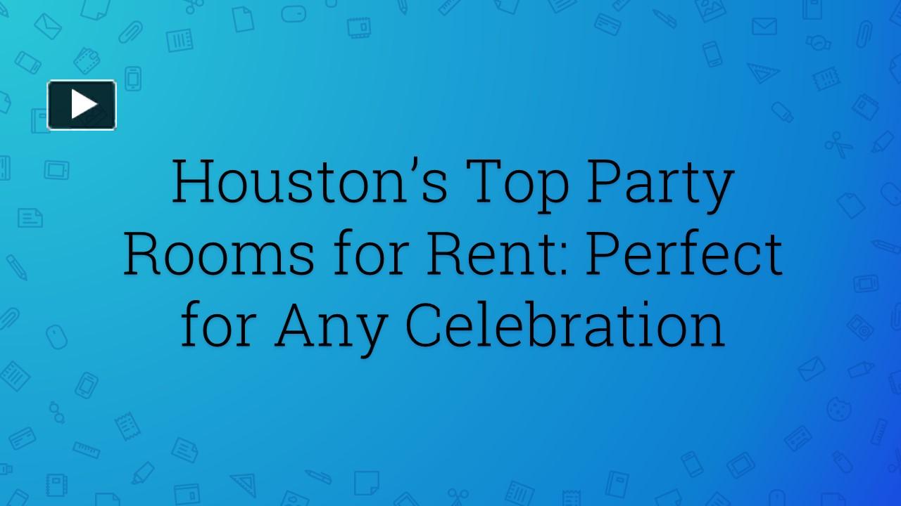 PPT Houston’s Top Party Rooms for Rent Perfect for Any Celebration