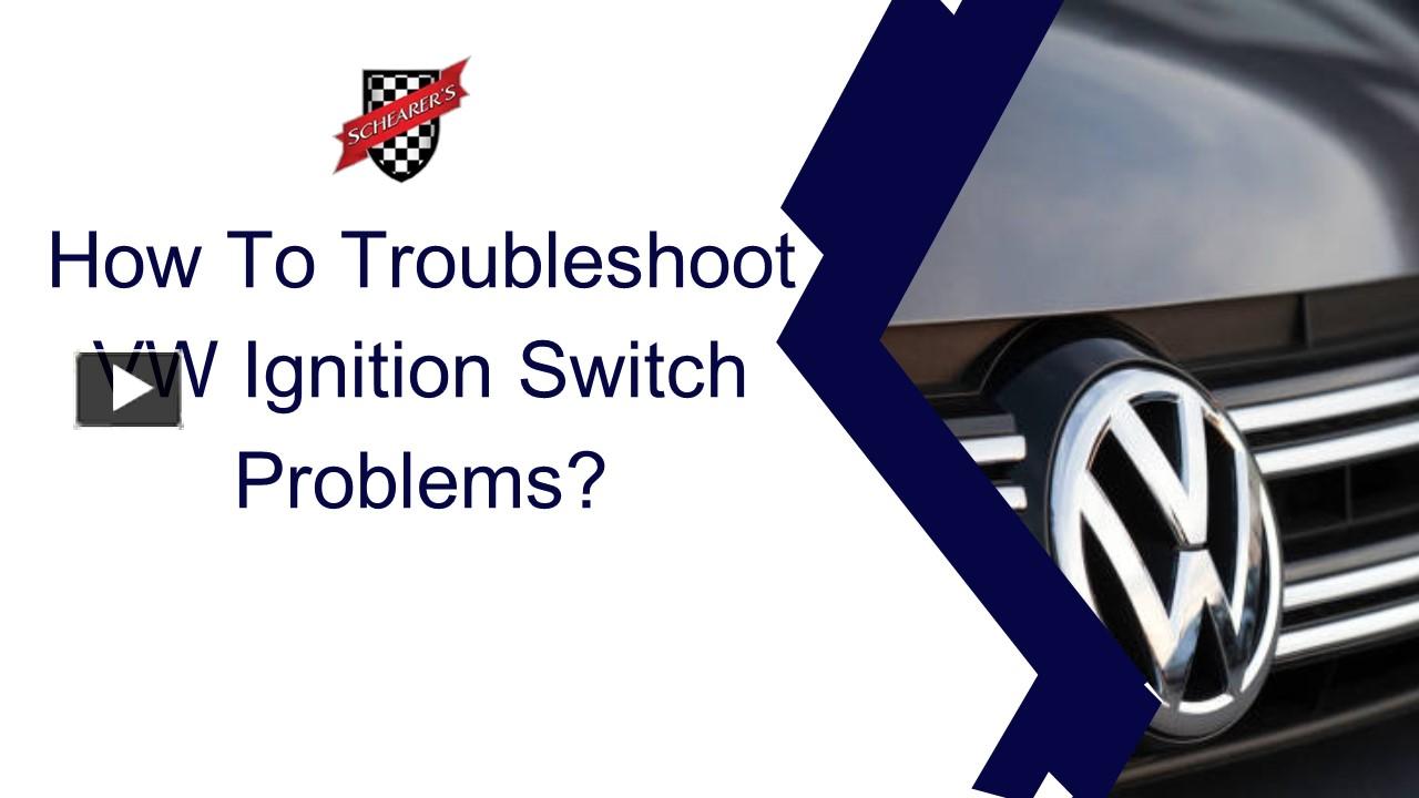 PPT How To Troubleshoot VW Ignition Switch Problems PowerPoint
