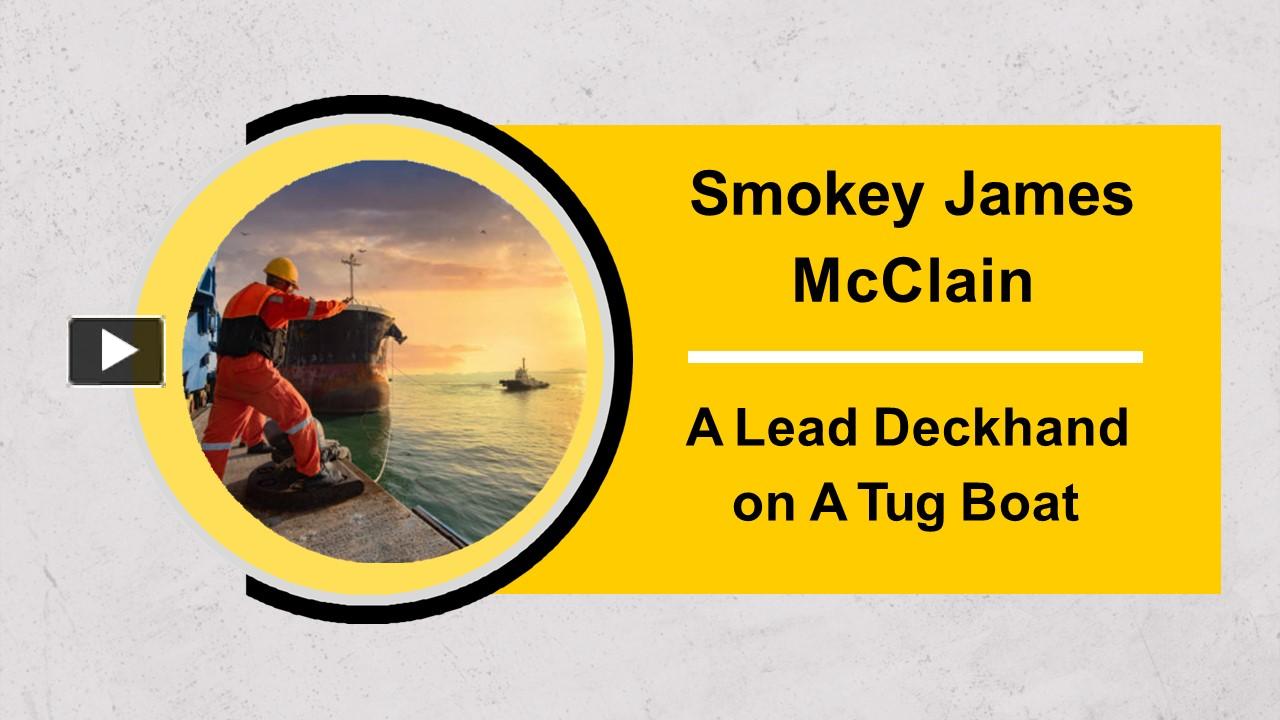 PPT Smokey James McClain is A Lead Deckhand on A Tug Boat PowerPoint