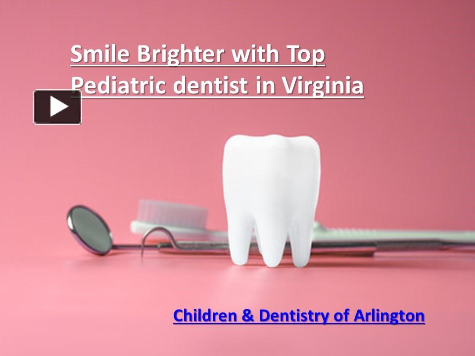 PPT Smile Brighter with Top Pediatric dentist in Virginia PowerPoint