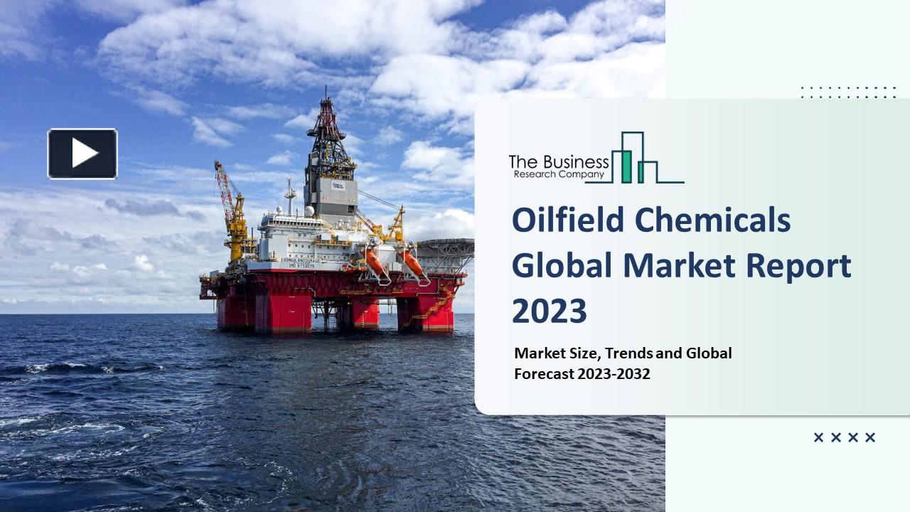 PPT Oilfield Chemicals Market Report 2023 Insights, Analysis, And