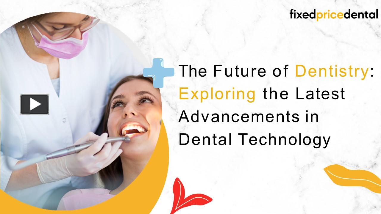 PPT The Future of Dentistry Exploring the Latest Advancements in