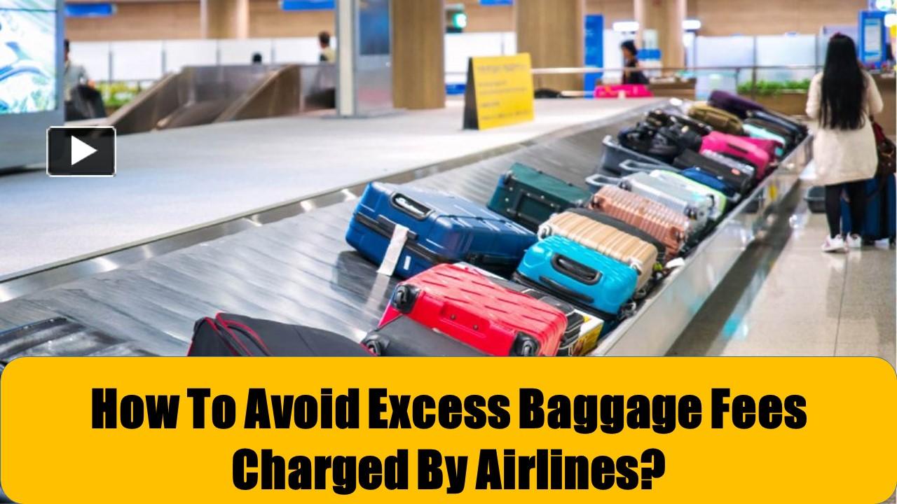 PPT How To Avoid Excess Baggage Fees Charged By Airlines? PowerPoint