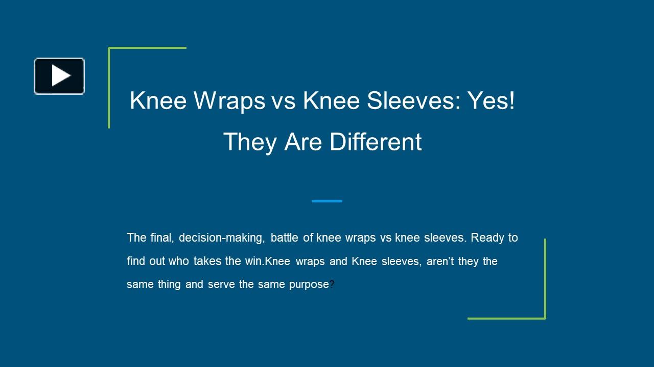 PPT Knee Wraps vs Knee Sleeves Yes! They Are Different PowerPoint
