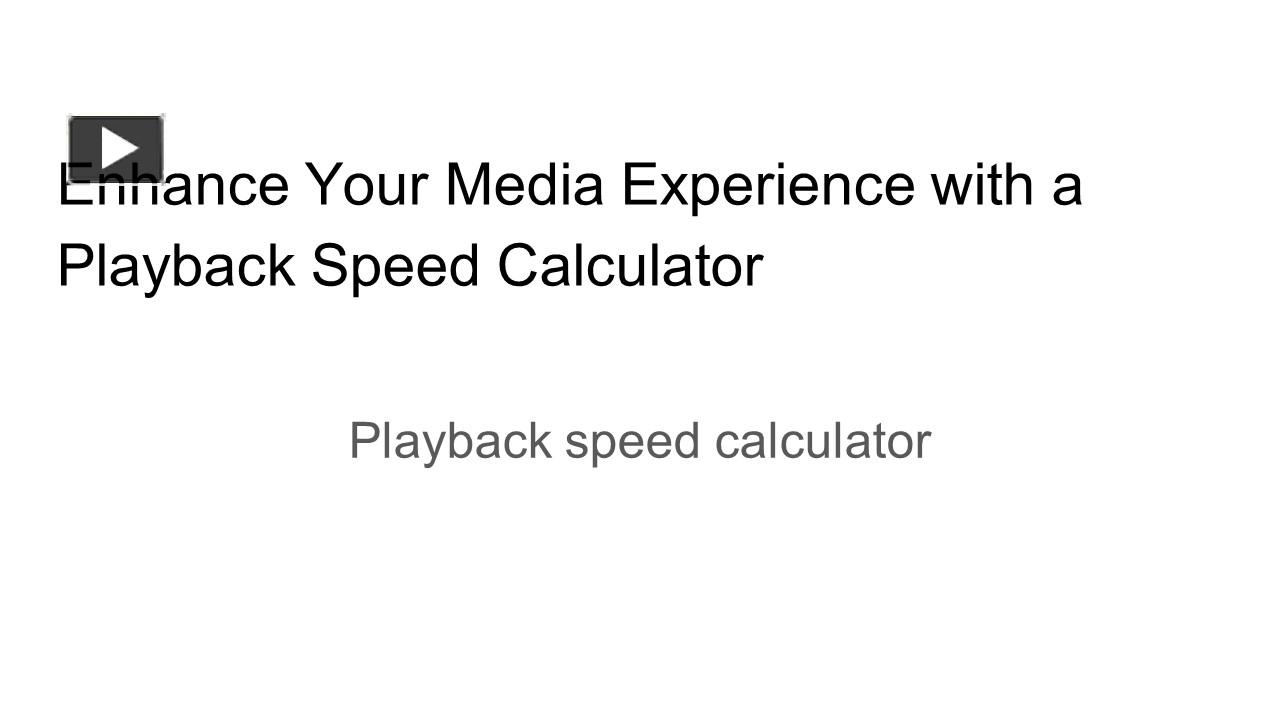 PPT Enhance Your Media Experience with a Playback Speed Calculator