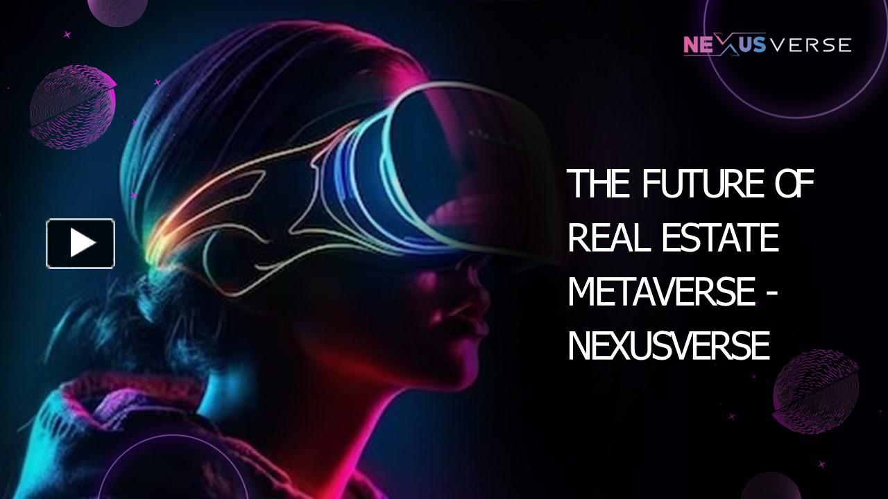 PPT The Future of real estate metaverse Nexusverse PowerPoint