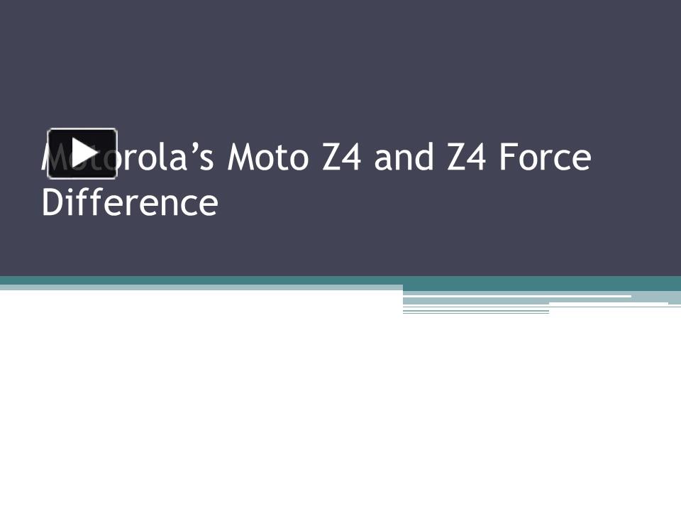 PPT Motorola’s Moto Z4 and Z4 Force Difference PowerPoint