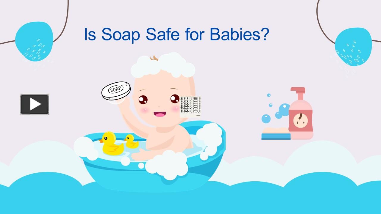 PPT Is Soap Safe for Babies? PowerPoint presentation free to