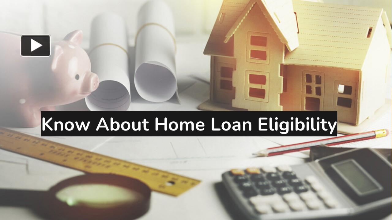PPT Know About Home Loan Eligibility with Ease PowerPoint