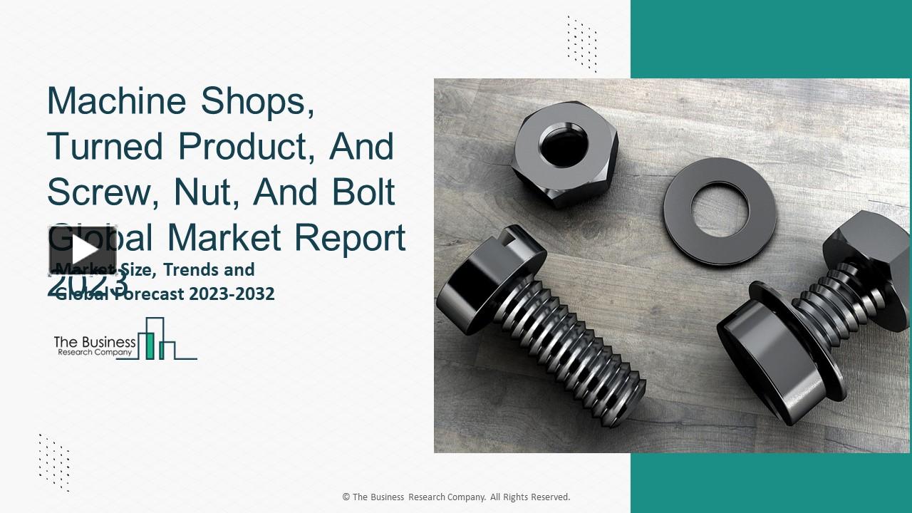 PPT Machine Shops, Turned Product, And Screw, Nut, And Bolt Market