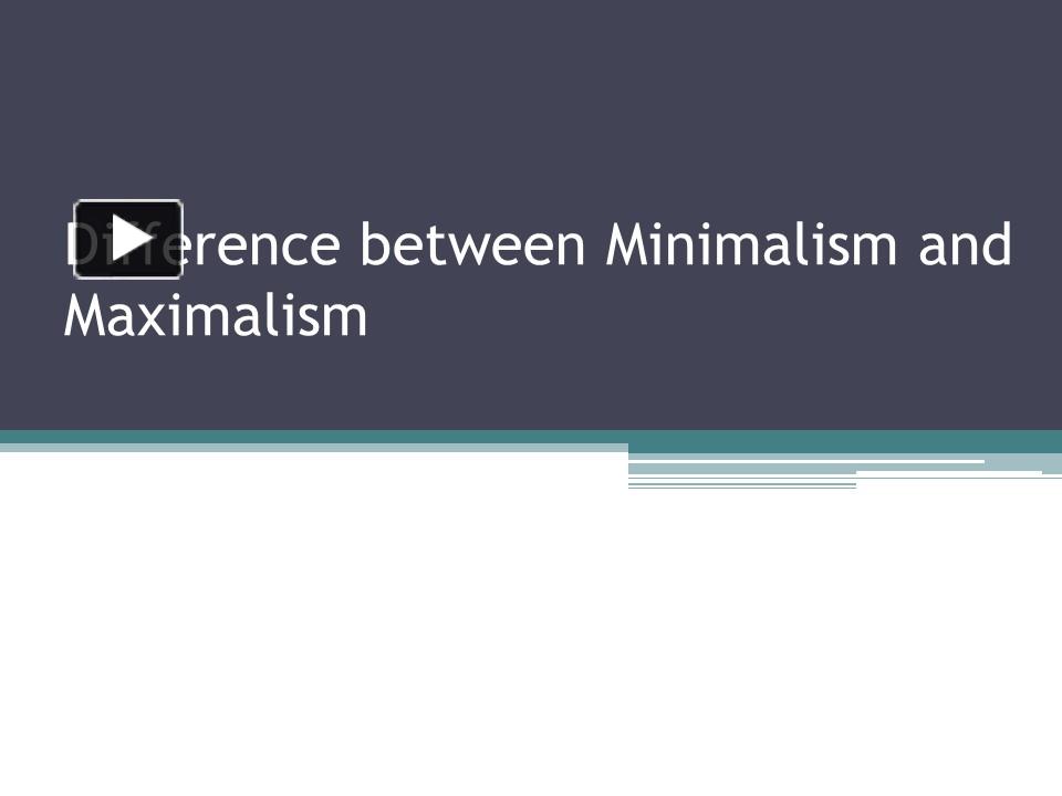 PPT Difference between Minimalism and Maximalism PowerPoint