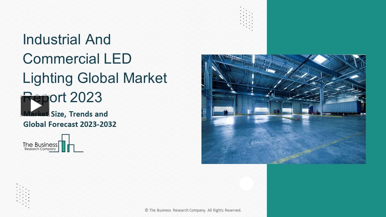 PPT Industrial And Commercial LED Lighting Global Market Report 2023