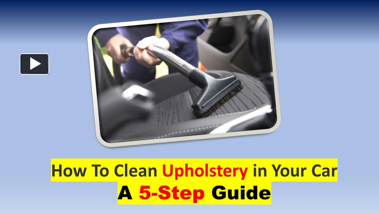 PPT How To Clean Upholstery in Your Car A 5Step Guide PowerPoint