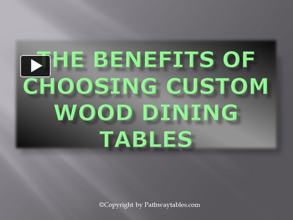 PPT The Benefits of Choosing Custom Wood Dining Tables PowerPoint