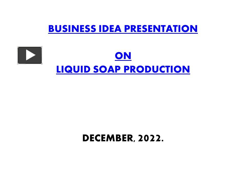 PPT BUSINESS IDEA PRESENTATION ON LIQUID SOAP PRODUCTION PowerPoint