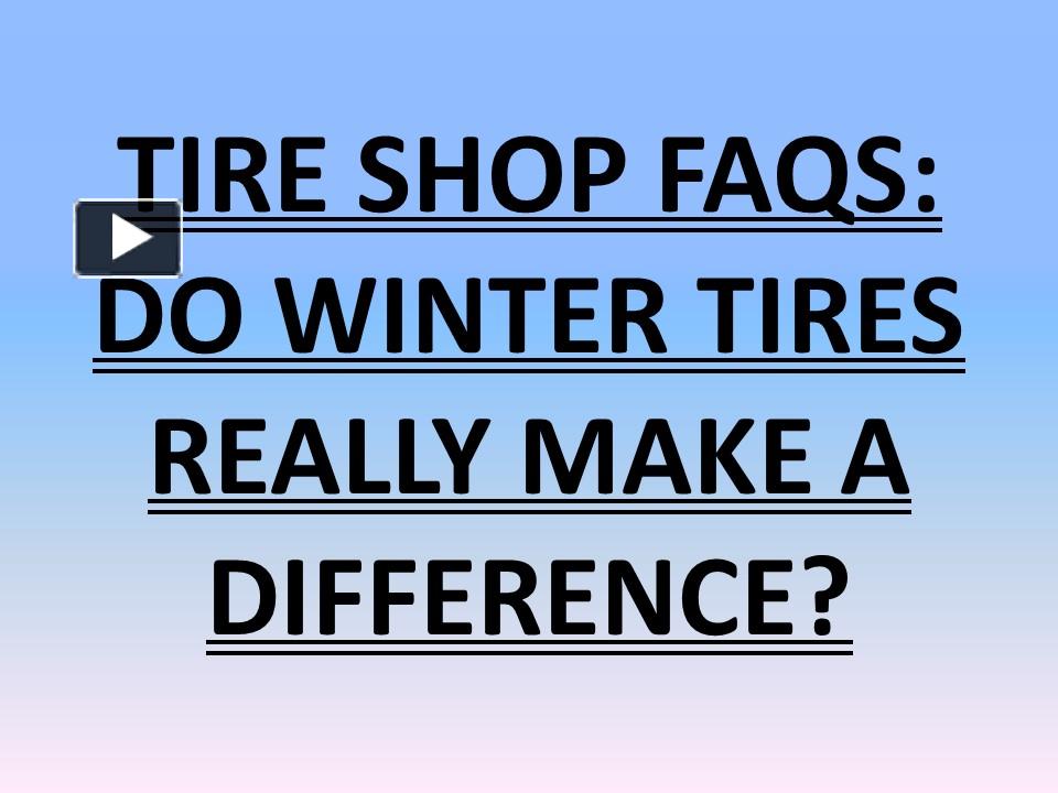 PPT TIRE SHOP FAQS DO WINTER TIRES REALLY MAKE A DIFFERENCE