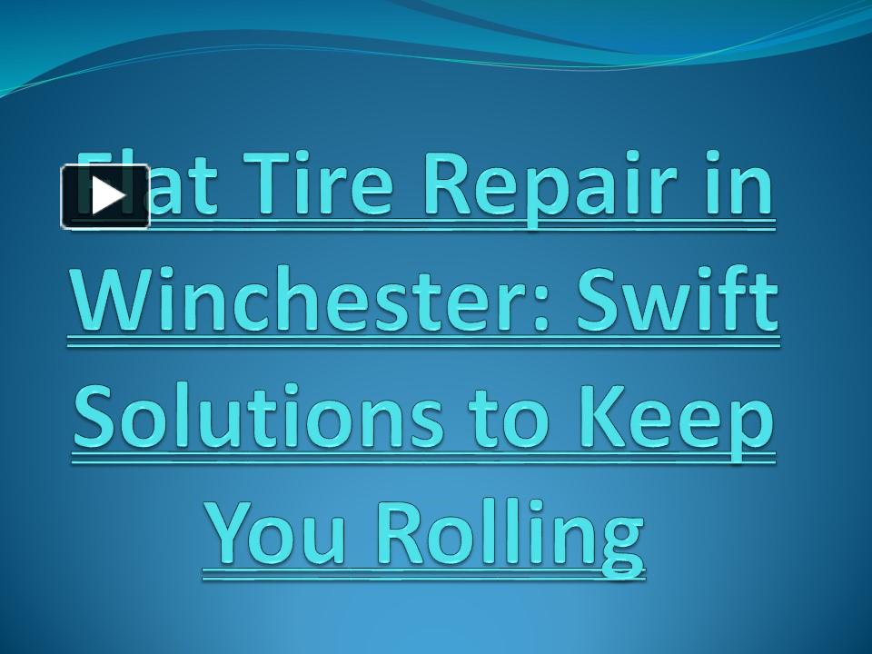 PPT Flat Tire Repair in Winchester Swift Solutions to Keep You