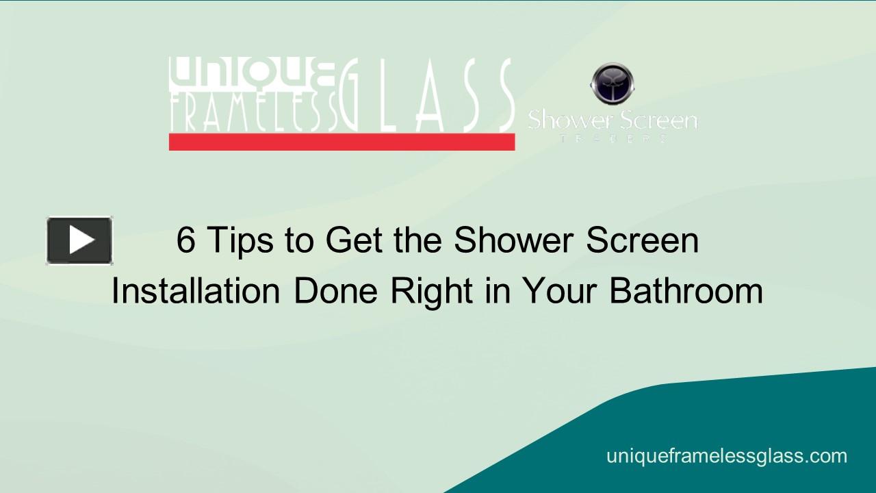 PPT 6 Tips to Get the Shower Screen Installation Done Right in Your